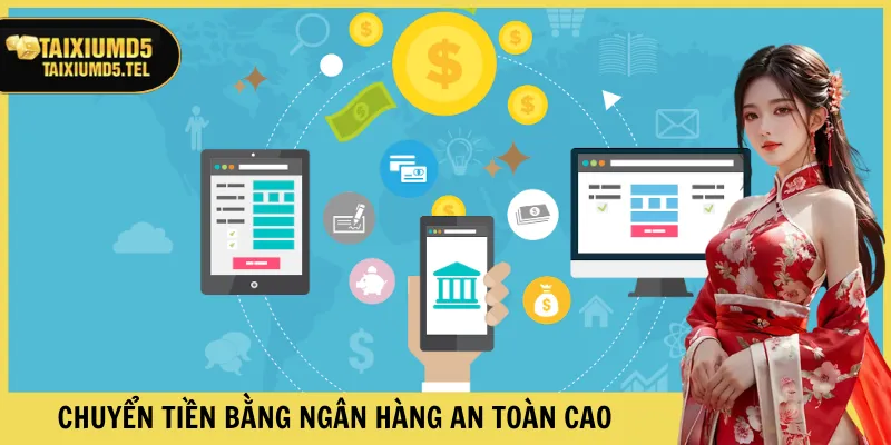 Chuyển tiền bằng ngân hàng an toàn cao