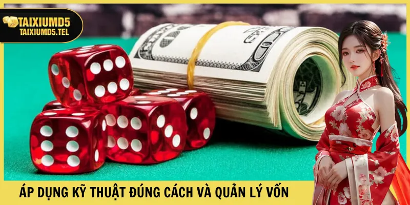 Áp dụng kỹ thuật đúng cách và quản lý vốn