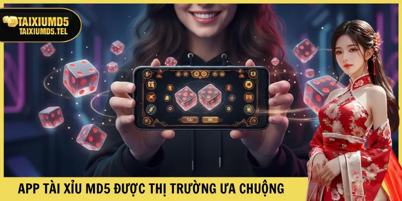 App Tài Xỉu MD5 được thị trường ưa chuộng