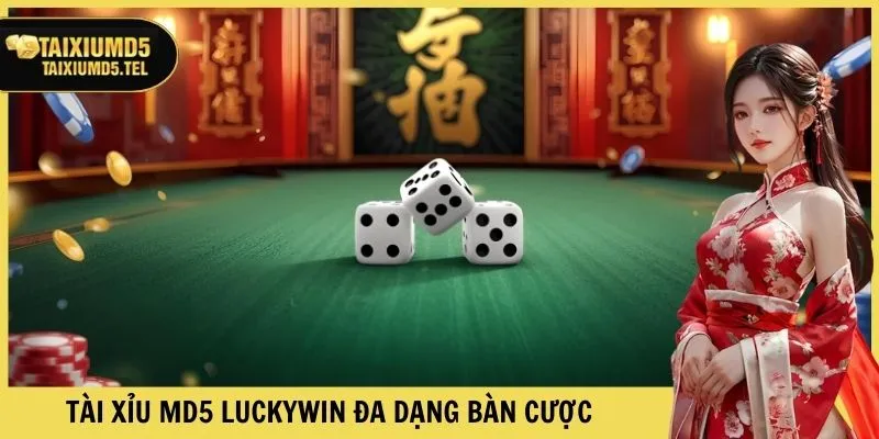Tài xỉu MD5 Luckywin đa dạng bàn cược